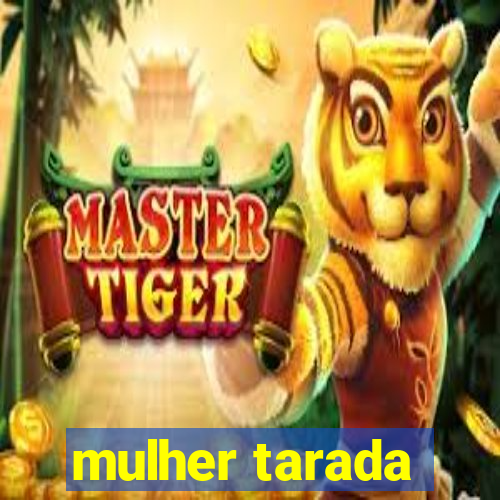 mulher tarada